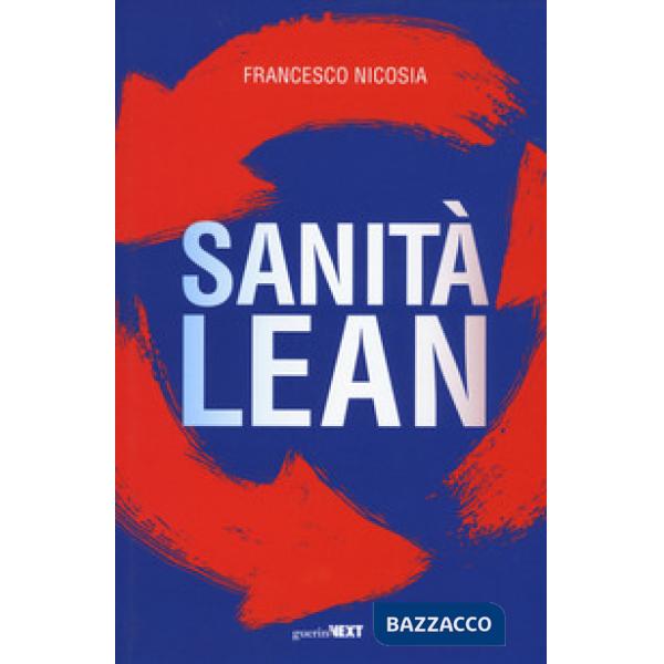 Sanità lean. Migliorare il servizio ai pazienti, ridurre gli sprechi, innovare la gestione ospedaliera con il metodo Toyota