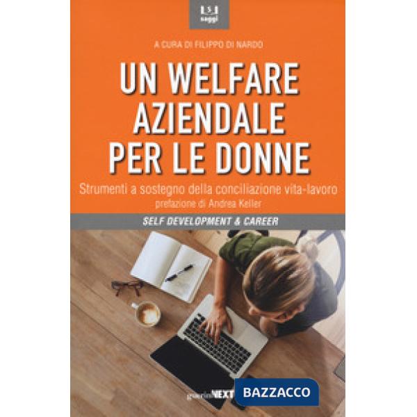 Welfare aziendale per le donne. Strumenti a sostegno della conciliazione vita-lavoro (Un)