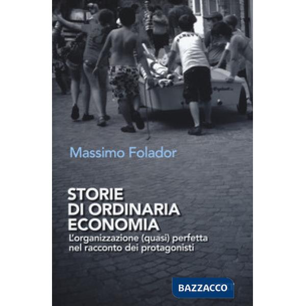 Storie di ordinaria economia. L'organizzazione (quasi) perfetta nel racconto dei protagonisti