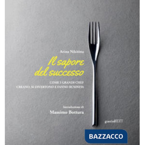 Sapore del successo. Come i grandi chef creano, si divertono e fanno business. Con espansione online (Il)