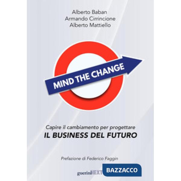 Mind the change. Capire il cambiamento per progettare il business del futuro