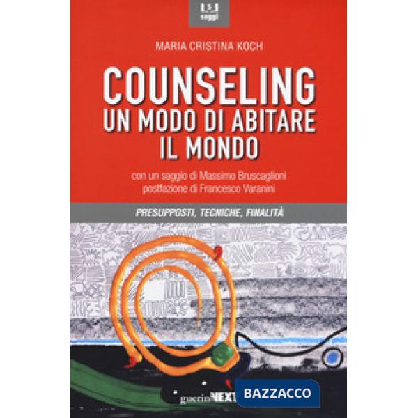 Counseling. Un modo di abitare il mondo. Presupposti, tecniche, finalità
