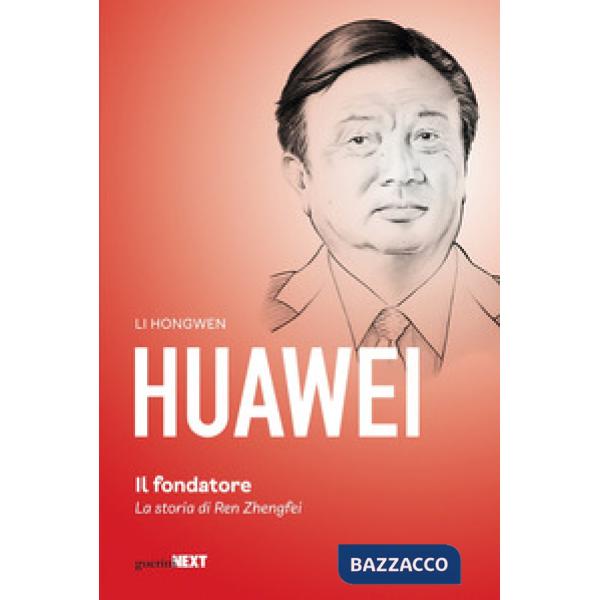 Huawei. Il fondatore. La storia di Ren Zhengfei