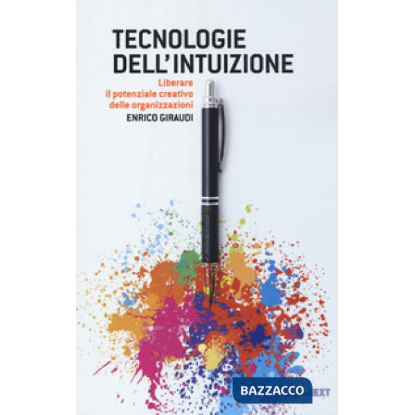 Tecnologie dell'intuizione. Liberare il potenziale creativo delle organizzazioni