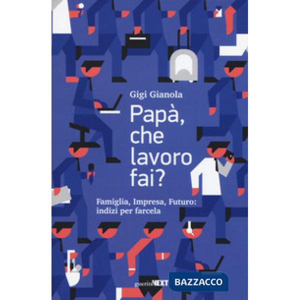 Papà, che lavoro fai? Famiglia, impresa, futuro: indizi per farcela