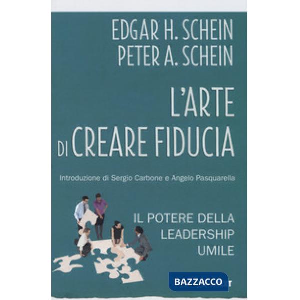 Arte di creare fiducia. Il potere della leadership umile (L')