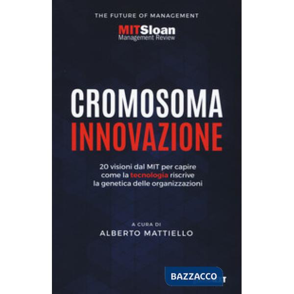 Cromosoma innovazione. 20 visioni del MIT per capire come la tecnologia riscrive la genetica delle organizzazioni