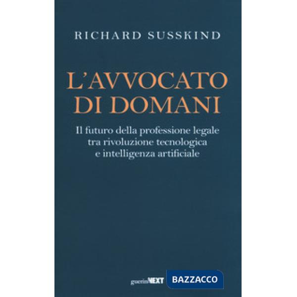 Avvocato di domani. Il futuro della professione legale tra rivoluzione tecnologica e intelligenza artificiale (L')