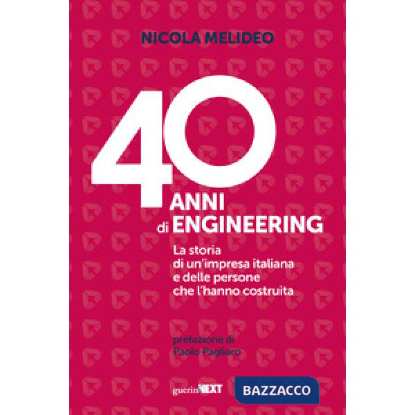 40 anni di Engineering. La storia di un'impresa italiana e delle persone che l'hanno costruita