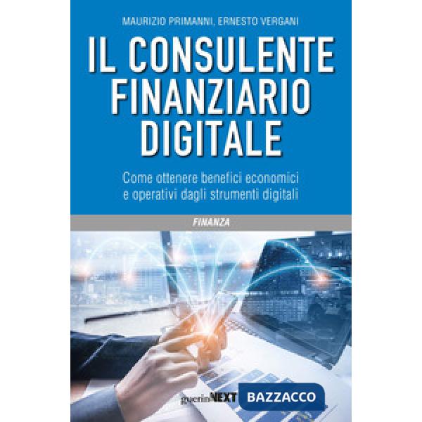 Consulente finanziario digitale. Come ottenere benefici economici e operativi dagli strumenti digitali (Il)
