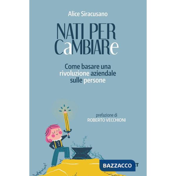 Nati per cambiare. Come basare una rivoluzione aziendale sulle persone