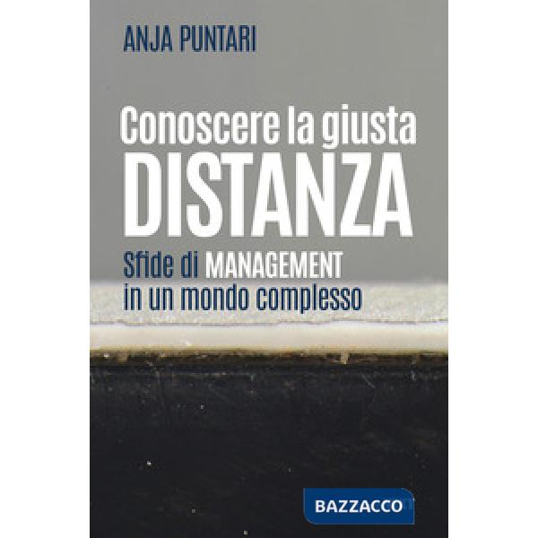 Conoscere la giusta distanza. Sfide di management in un mondo complesso