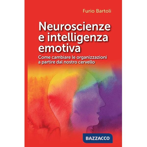 Neuroscienze e intelligenza emotiva. Come cambiare le organizzazioni a partire dal nostro cervello