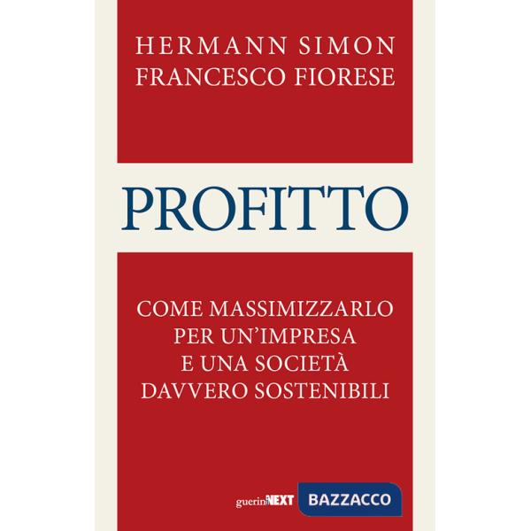 Profitto. Come massimizzarlo per un'impresa e una società davvero sostenibili
