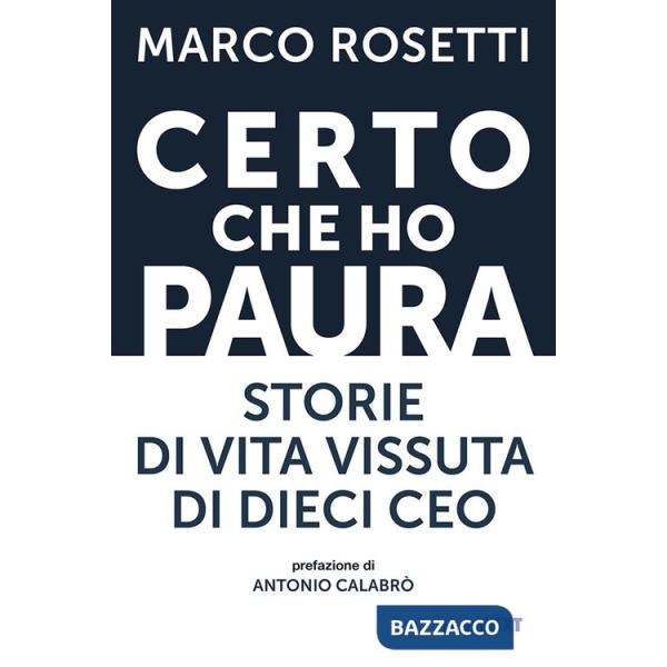 Certo che ho paura. Storie di vita vissuta di dieci CEO