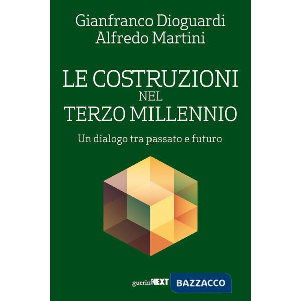 Costruzioni nel terzo millennio. Un dialogo tra passato e futuro (Le)