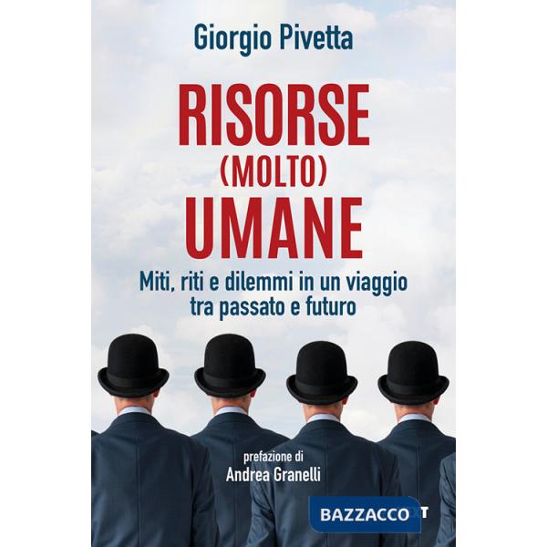 Risorse (molto) umane. Miti, riti e dilemmi in un viaggio tra passato e futuro