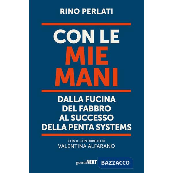 Con le mie mani. Dalla fucina del fabbro al successo della Penta Systems