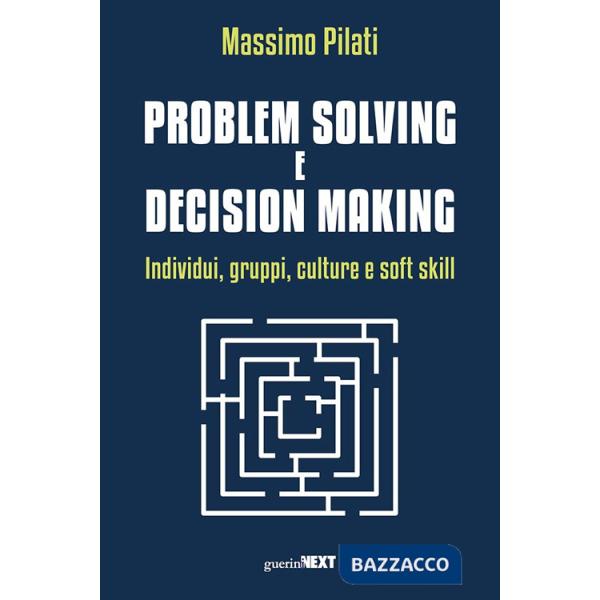 Problem solving e decision making. Individui, gruppi, culture e soft skill