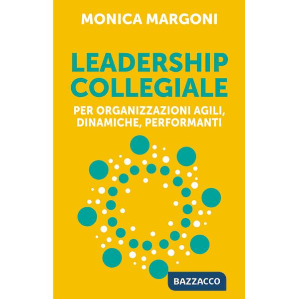 Leadership collegiale per organizzazioni agili, dinamiche, performanti