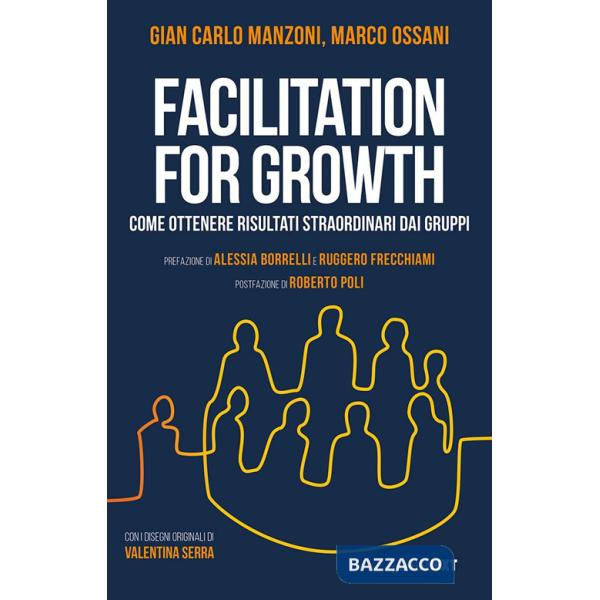 Facilitation for growth. Come ottenere risultati straordinari dai gruppi