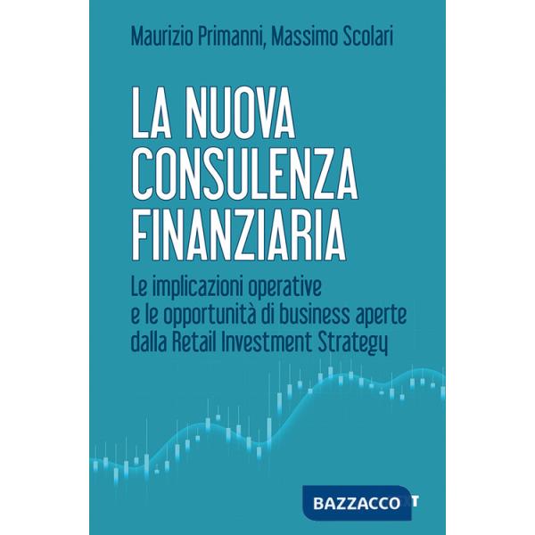 Nuova consulenza finanziaria. Le implicazioni operative e le opportunità di business aperte dalla Retail Investment Strategy (La