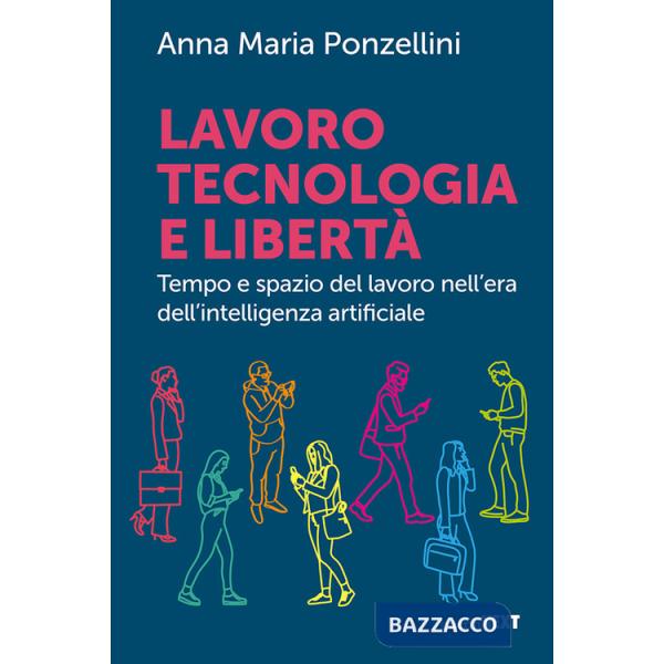 Lavoro, tecnologia e libertà. Tempo e spazio del lavoro nell'era dell'intelligenza digitale