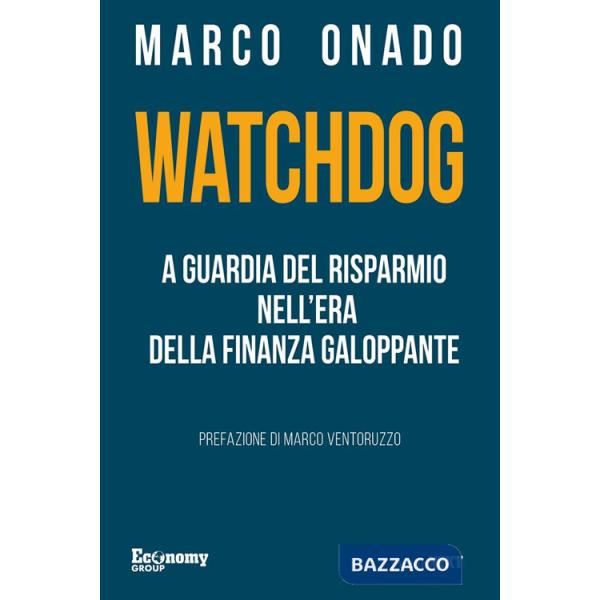 Watchdog. A guardia del risparmio nell'era della finanza galoppante