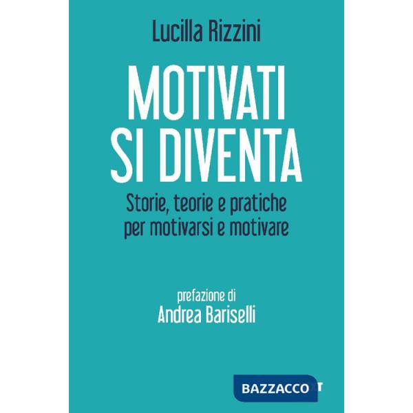 Motivati si diventa. Storie, teorie e pratiche per motivarsi e motivare
