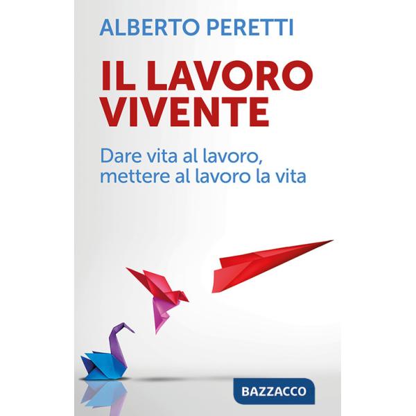 Lavoro vivente. Dare vita al lavoro, mettere al lavoro la vita (Il)
