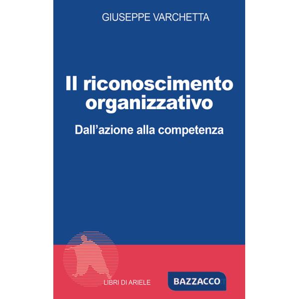 Riconoscimento organizzativo. Dall'azione alla competenza (Il)