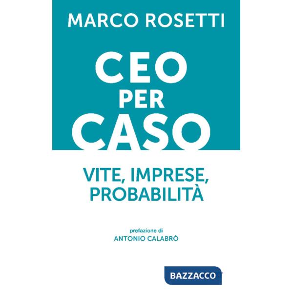 CEO per caso. Vite, imprese, probabilità