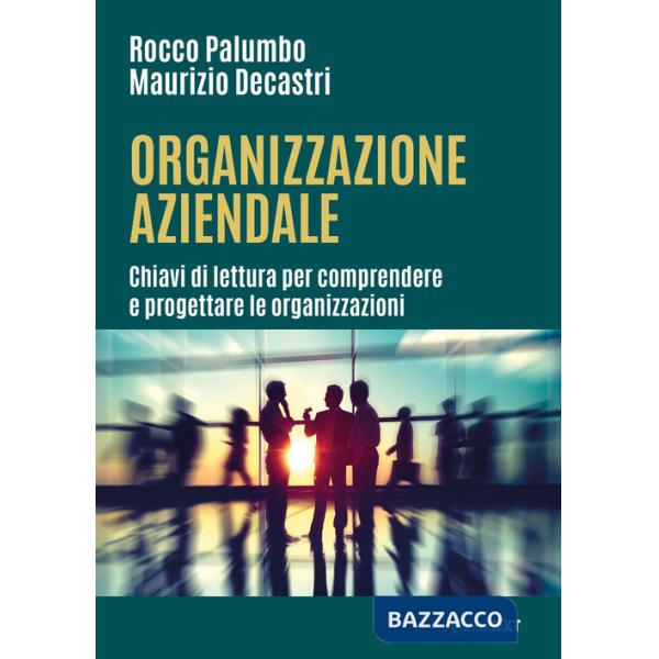 Organizzazione aziendale. Chiavi di lettura per comprendere e progettare le organizzazioni