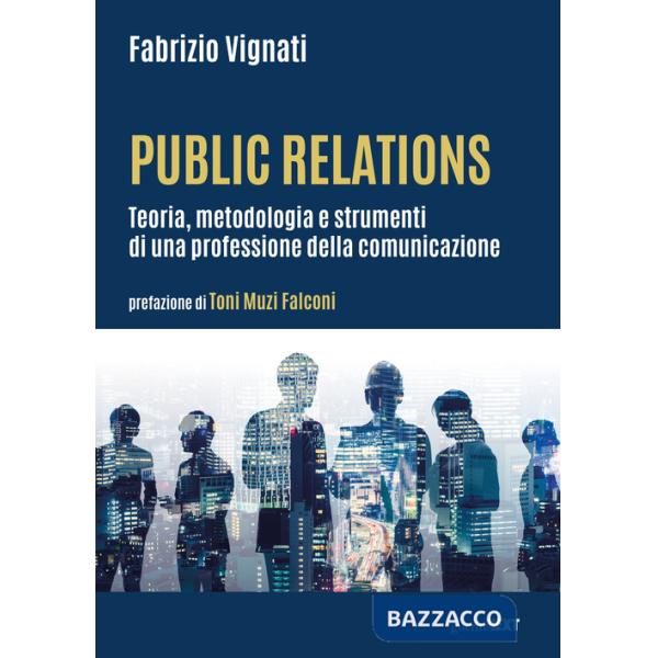 Public relations. Teoria, metodologia e strumenti di una professione della comunicazione