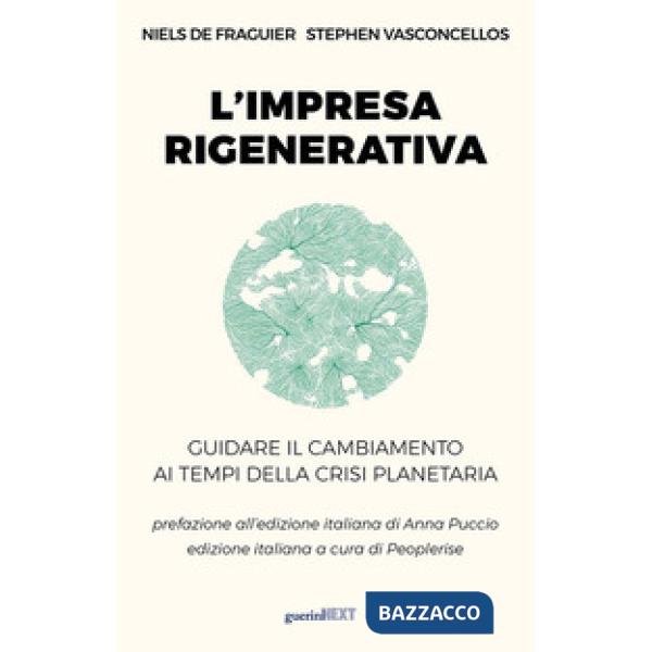 Impresa rigenerativa. Guidare il cambiamento ai tempi della crisi planetaria (L')
