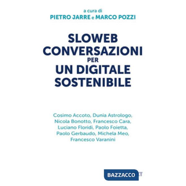 Sloweb. Conversazioni per un digitale sostenibile