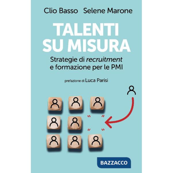 Talenti su misura. Strategie di recruitment e formazione per le PMI