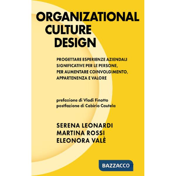 Organizational culture design. Progettare esperienze aziendali significative per le persone, per aumentare coinvolgimento, appar