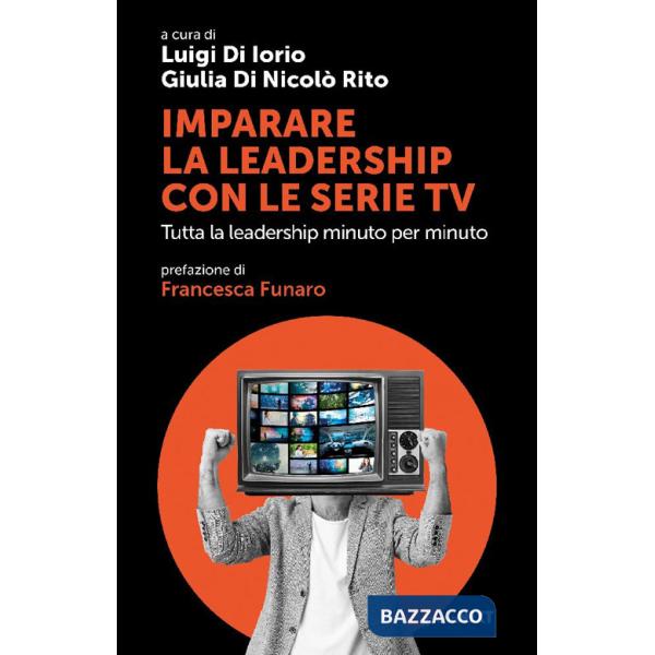 Imparare la leadership con le serie tv. Tutta la leadership minuto per minuto