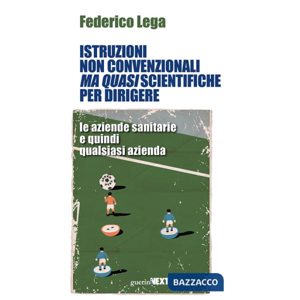 Istruzioni non convenzionali ma quasi scientifiche per dirigere le aziende sanitarie e quindi qualsiasi azienda