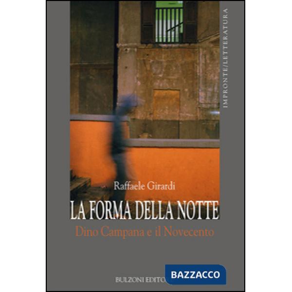 Forma della notte. Dino Campana e il Novecento (La)