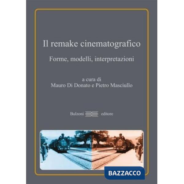 Remake cinematografico. Forme, modelli, interpretazioni (Il)