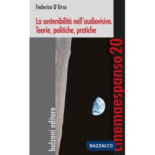 Sostenibilità nell'audiovisivo. Teorie, politiche, pratiche (La)