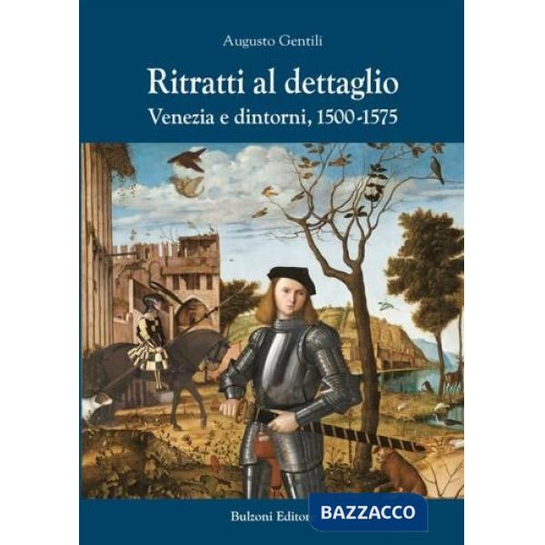 Ritratti al dettaglio. Venezia e dintorni, 1500-1575