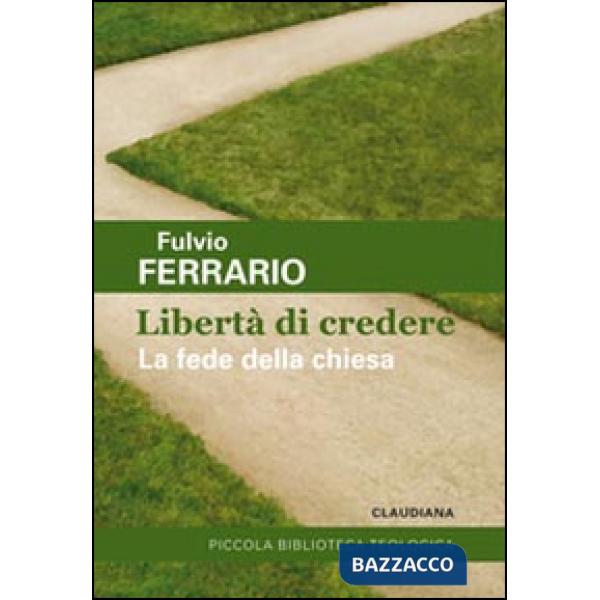 Libertà di credere. La fede della Chiesa (La)