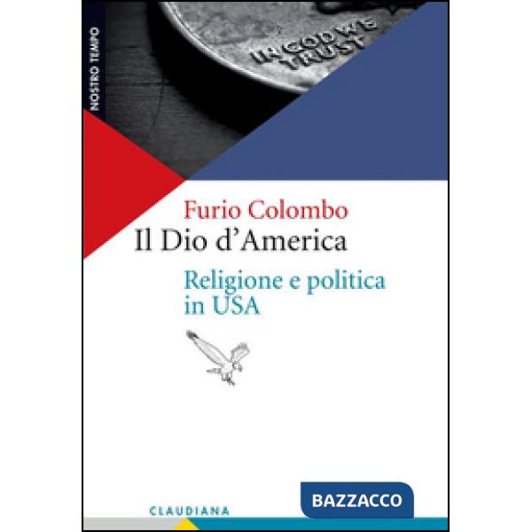 Dio d'America. Religione e politica in USA (Il)