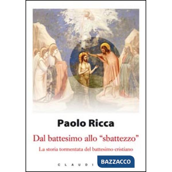 Dal battesimo allo «sbattezzo». La storia tormentata del battesimo cristiano