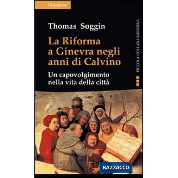 Riforma a Ginevra negli anni di Calvino. Un capovolgimento nella vita della città (La)