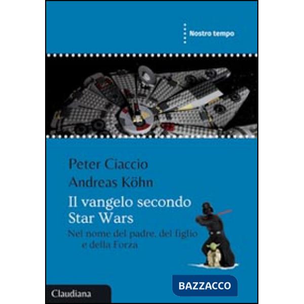 Vangelo secondo Star Wars. Nel nome del padre, del figlio e della forza (Il)