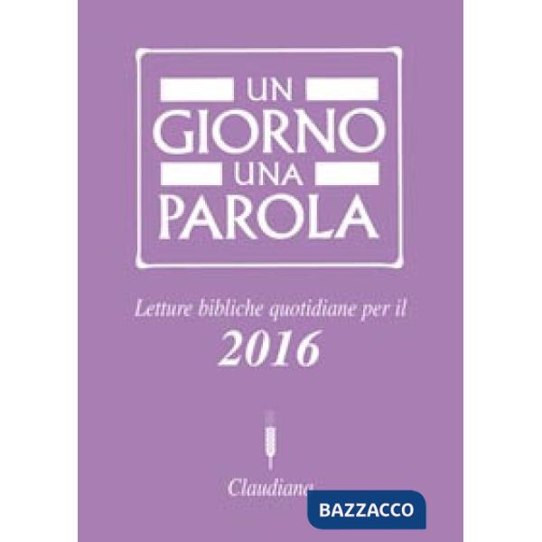 Giorno una parola. Letture bibliche quotidiane per il 2016 (Un)